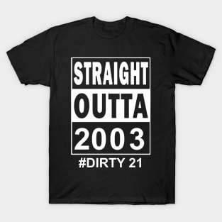 Straight Outta 2003 Dirty 21 21 Years Old Birthday T-Shirt